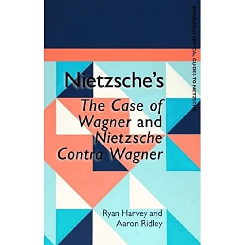 Nietzsche's The Case of Wagner and Nietzsche Contra Wagner