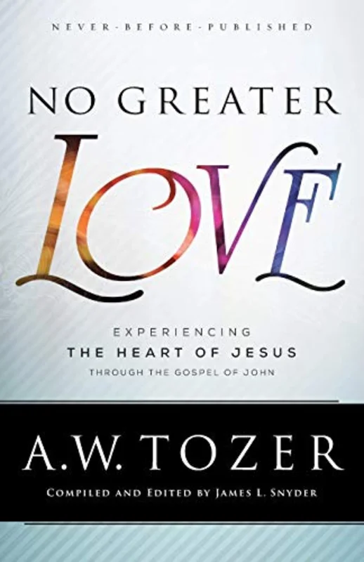 No Greater Love: Experiencing the Heart of Jesus Through the Gospel of John