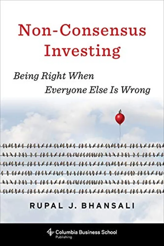 Non-Consensus Investing: Being Right When Everyone Else Is Wrong (Heilbrunn Center for Graham & Dodd Investing Series)