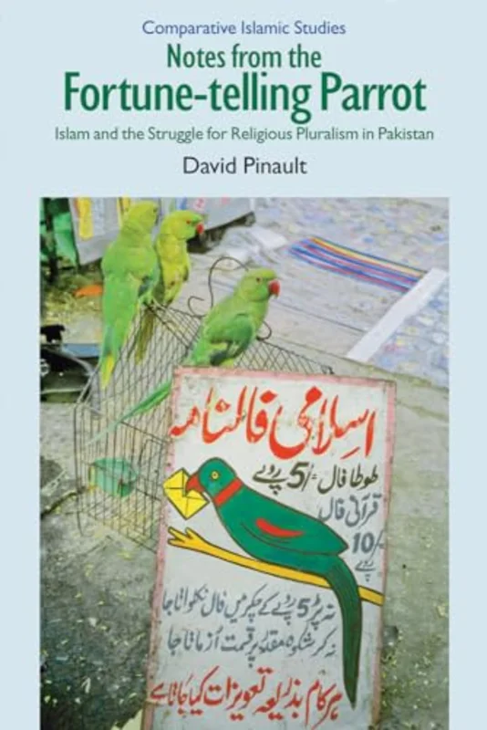 Notes from the Fortune-telling Parrot : Islam and the Struggle for Religious Pluralism in Pakistan