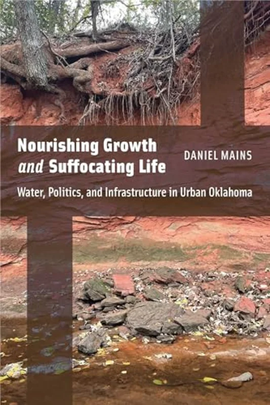 Nourishing Growth and Suffocating Life : Water, Politics, and Infrastructure in Urban Oklahoma