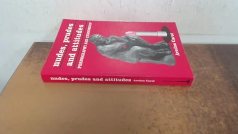Nudes, Prudes and Attitudes : Pornography and Censorship