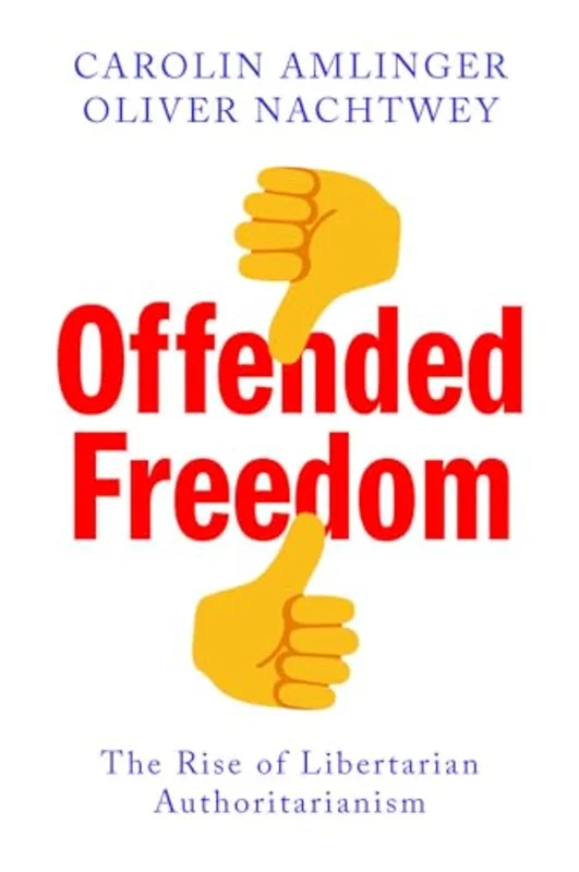 Offended Freedom : The Rise of Libertarian Authoritarianism