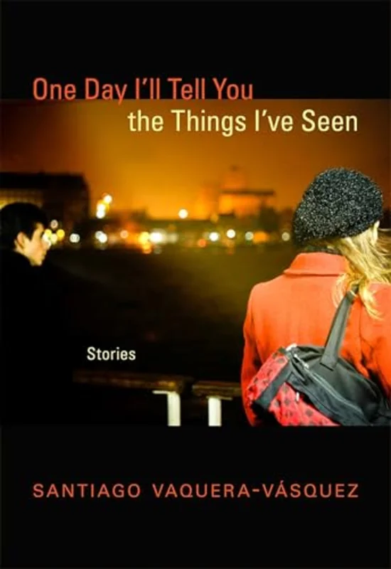One Day I'll Tell You the Things I've Seen : Stories
