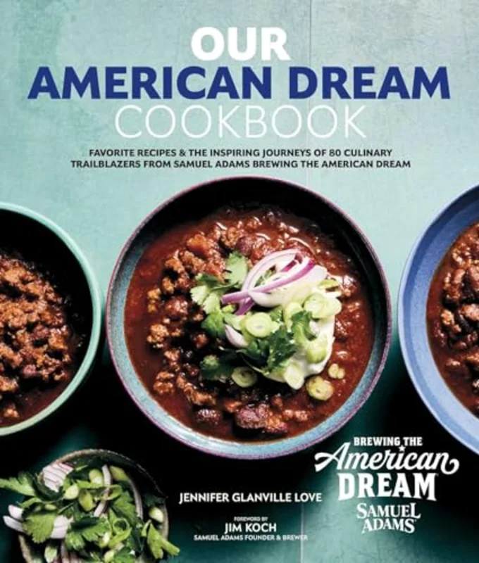 Our American Dream Cookbook : Favorite Recipes & Inspiring Journeys of 80 Culinary Trailblazers from Samuel Adams Brewing the American Dream