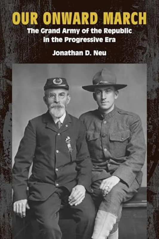 Our Onward March : The Grand Army of the Republic in the Progressive Era