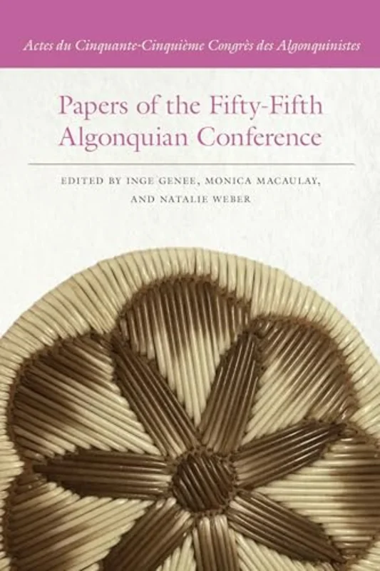 Papers of the Fifty-Fifth Algonquian Conference : Actes du Cinquante-Cinquieme Congres des Algonquinistes