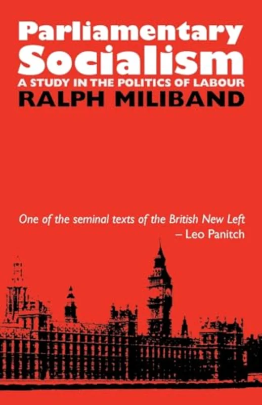 Parliamentary Socialism : A Study in the Politics of Labour
