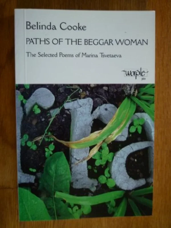 Paths of the Beggar Woman : The Selected Poems of Marina Tsvetaeva