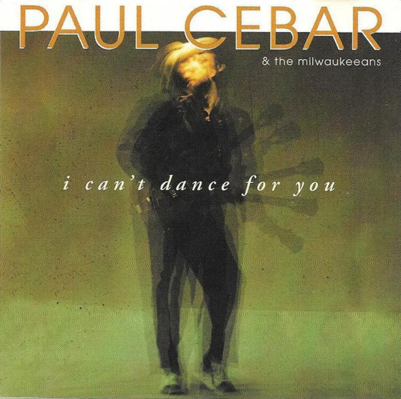 Paul Cebar & The Milwaukeeans - I Can't Dance For You (CD)