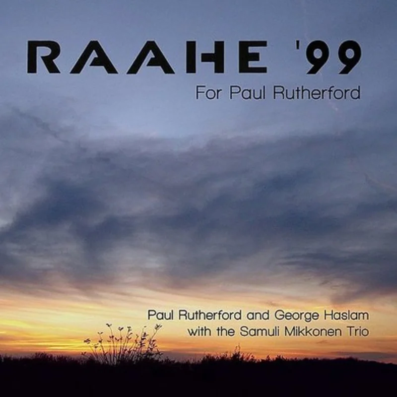 Paul Rutherford  George Haslam - Raahe '99 - For Paul Rutherford [CD]