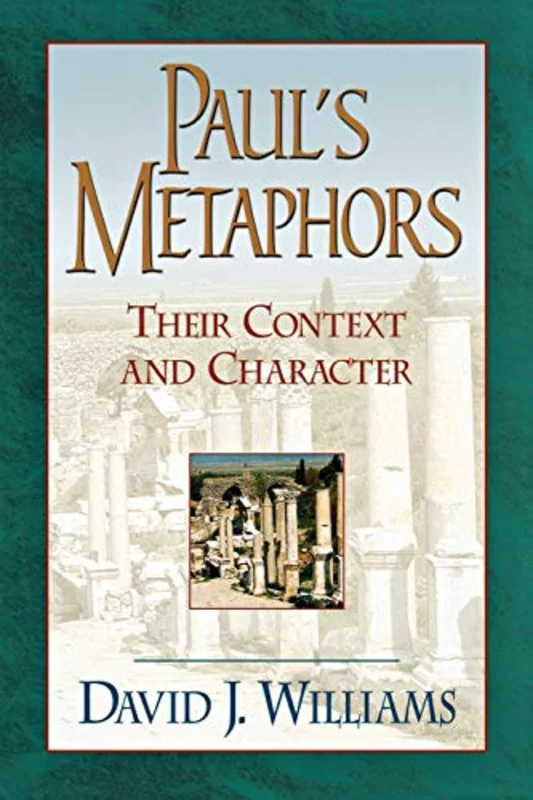 Paul`s Metaphors Their Context and Character