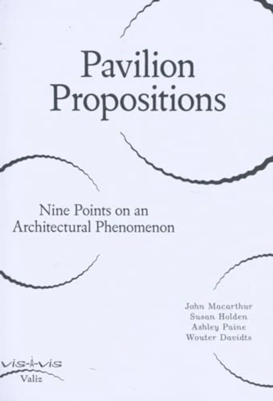 Pavilion Propositions : Nine Points on an Architectural Phenomenon