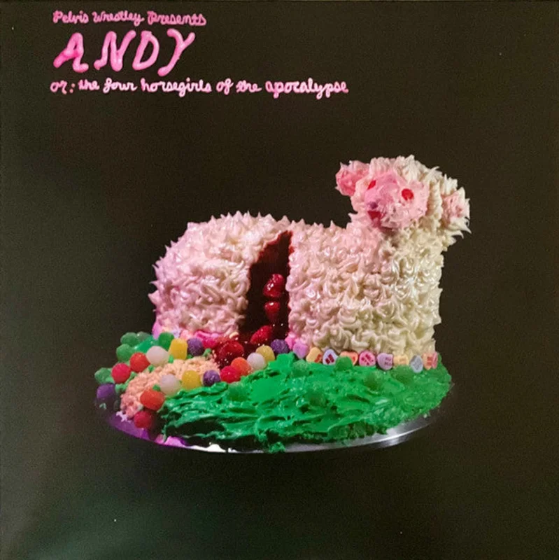 Pelvis Wrestley - Andy, Or: The Four Horsegirls Of The Apocalypse (Vinyl)