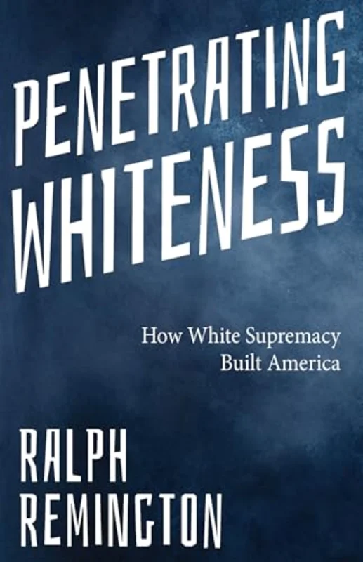 Penetrating Whiteness : Navigating the Landscape of Racism, Sexism, and America's Cultural Divide
