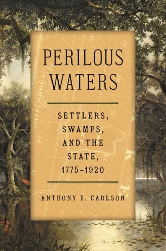 Perilous Waters : Settlers, Swamps, and the State, 17751920
