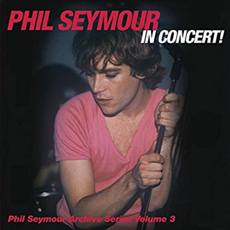 Phil Seymour - Phil Seymour In Concert! (CD)