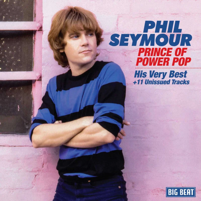 Phil Seymour - Prince Of Power Pop-His Very Best+11 Unissued Tracks (CD)