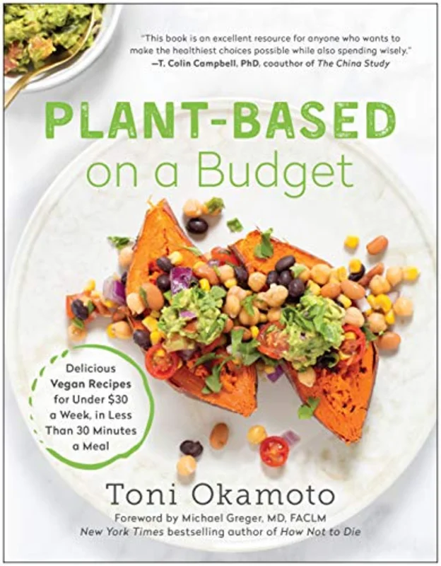 Plant-Based on a Budget: Delicious Vegan Recipes for Under a Week, in Less Than 30 Minutes a Meal