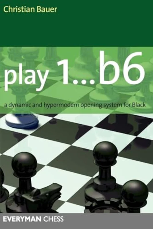 Play 1...b6! : A Dynamic and Hypermodern Opening System for Black