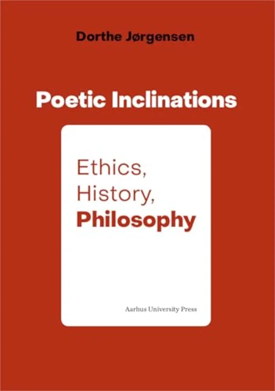 Poetic Inclination: Ethics, History, Philosophy