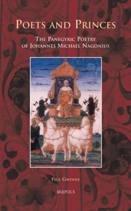 Poets and Princes : The Panegyric Poetry of Johannes Michael Nagonius