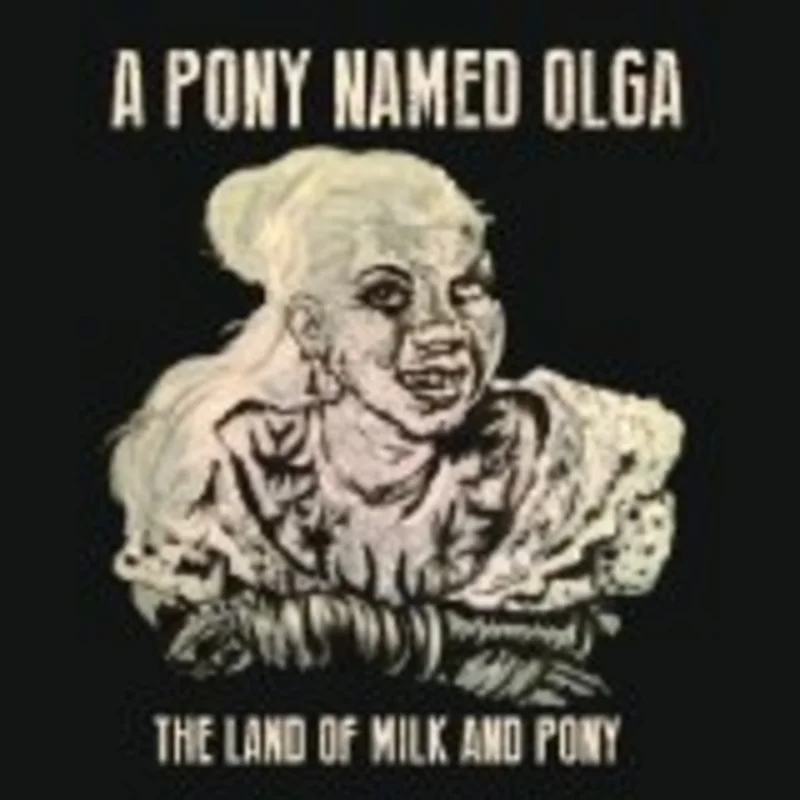 Pony Named Olga - Land Of Milk & Pony