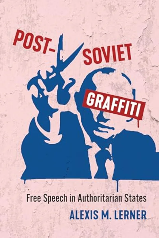 Post-Soviet Graffiti : Free Speech in Authoritarian States