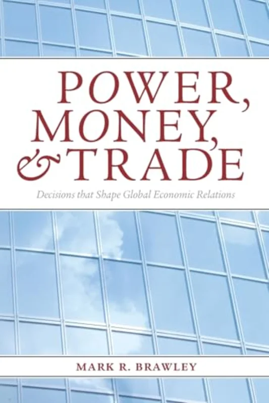 Power, Money, and Trade : Decisions That Shape Global Economic Relations