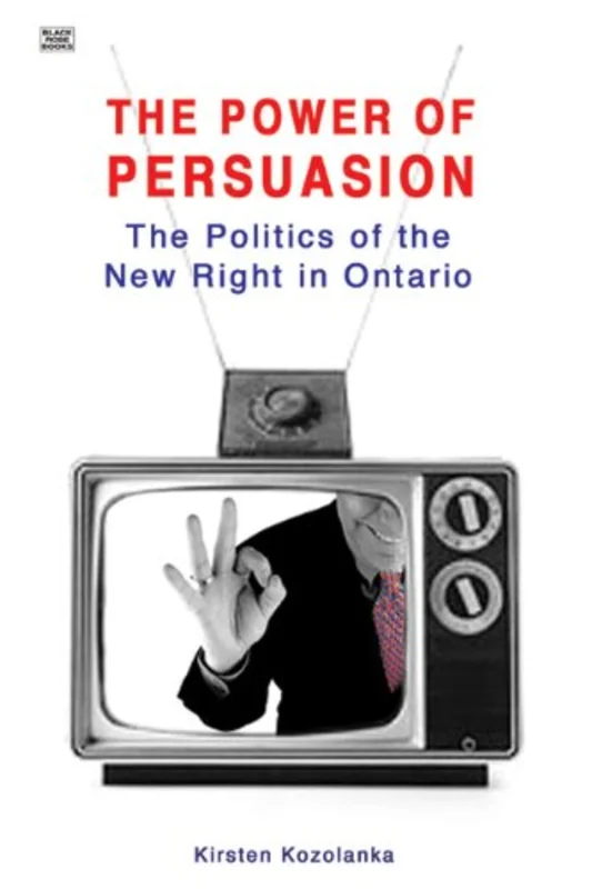 Power of Persuasion : The Politics of the New Right in Ontario
