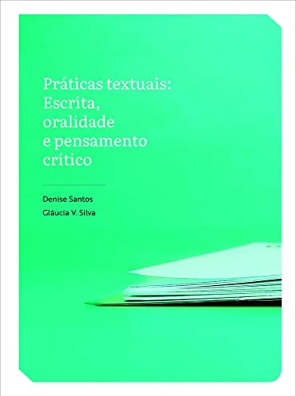 Praticas Textuais : Escrita, Oralidade E Pensamento Critico