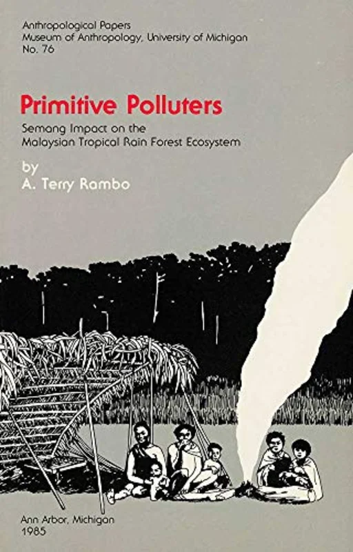 Primitive Polluters : Semang Impact on the Malaysian Tropical Rain Forest Ecosystem