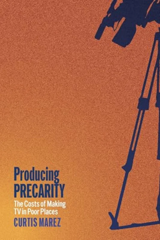 Producing Precarity : The Costs of Making TV in Poor Places