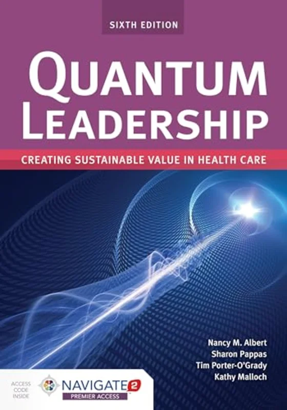 Quantum Leadership: Creating Sustainable Value in Health Care : Creating Sustainable Value in Health Care