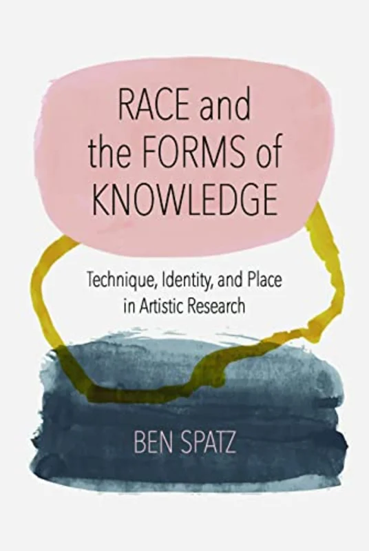Race and the Forms of Knowledge : Technique, Identity, and Place in Artistic Research