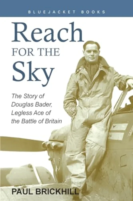 Reach for the Sky : The Story of Douglas Bader, Legless Ace of the Battle of Britain