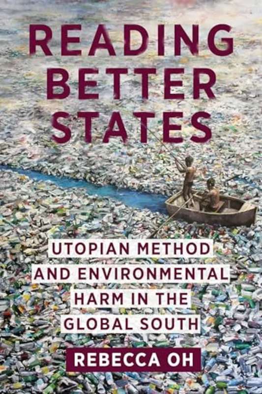 Reading Better States : Utopian Method and Environmental Harm in the Global South