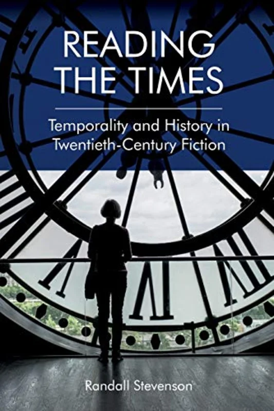 Reading the Times : Temporality and History in Twentieth-Century Fiction