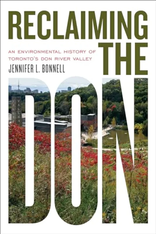 Reclaiming the Don : An Environmental History of Toronto's Don River Valley