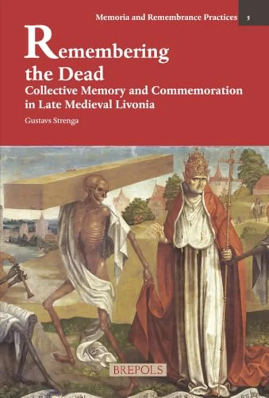 Remembering the Dead : Collective Memory and Commemoration in Late Medieval Livonia