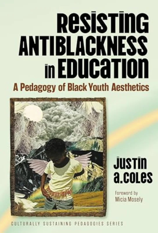 Resisting Antiblackness in Education : A Pedagogy of Black Youth Aesthetics