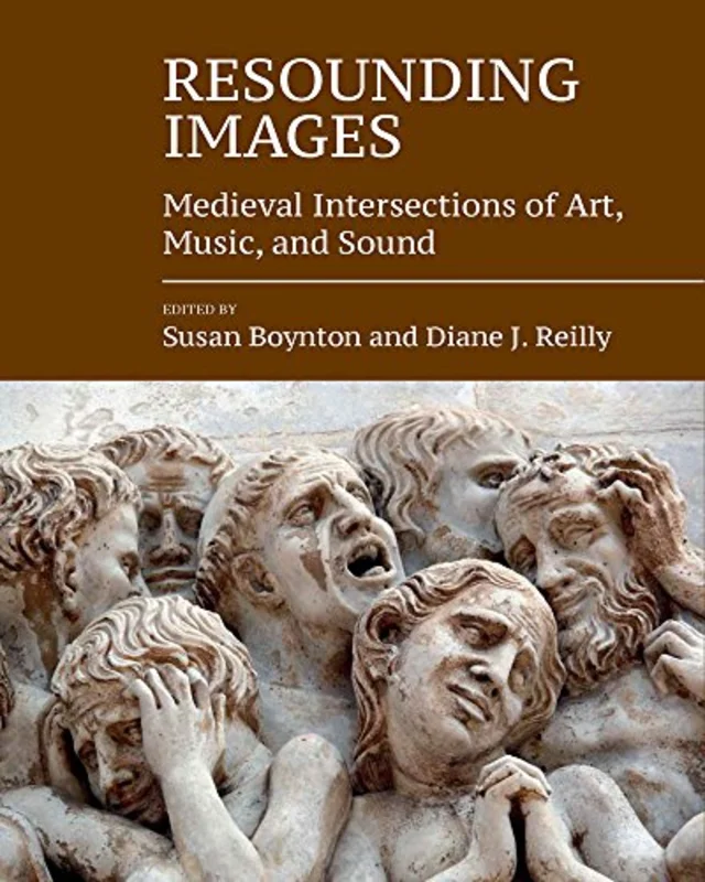Resounding Images : Medieval Intersections of Art, Music, and Sound