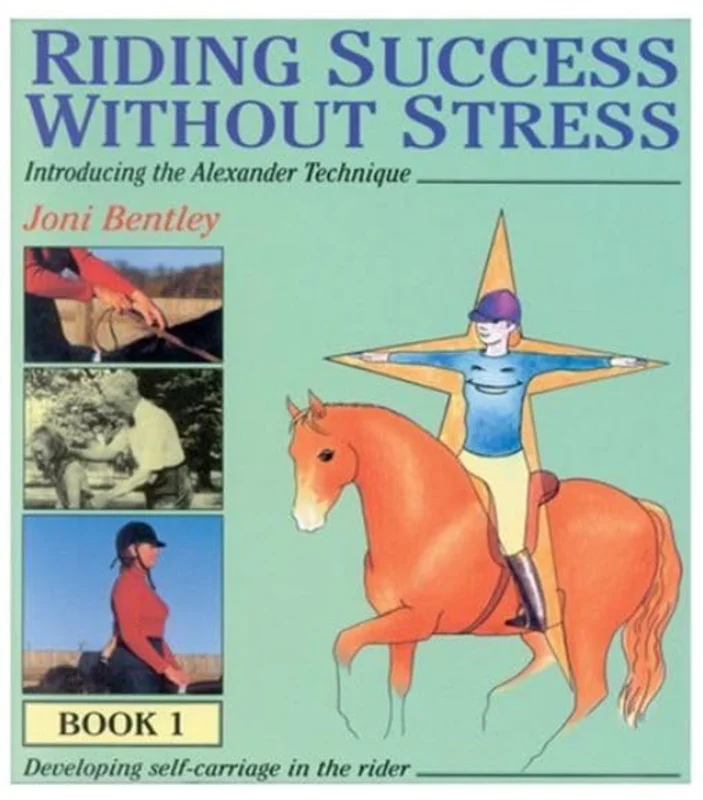Riding Success Without Stress. Vol. 1 : Introducing the Alexander Technique
