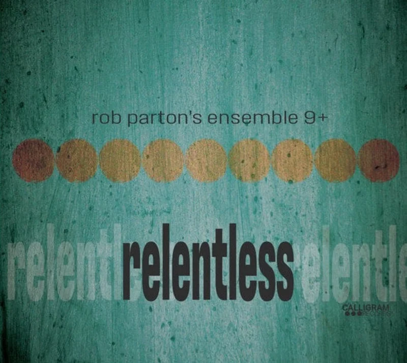 Rob Parton's Ensemble 9+ - Relentless (CD)