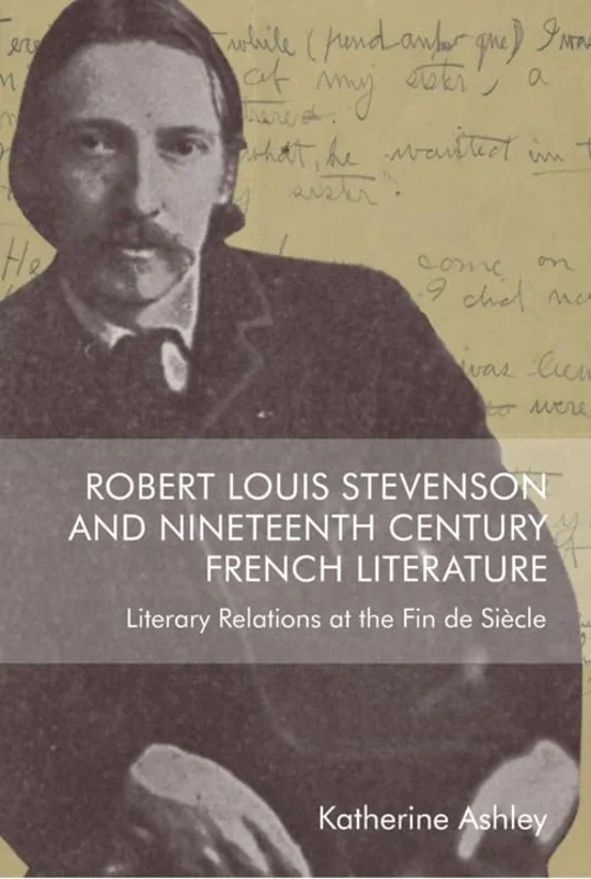 Robert Louis Stevenson and Nineteenth-Century French Literature : Literary Relations at the Fin de Siecle