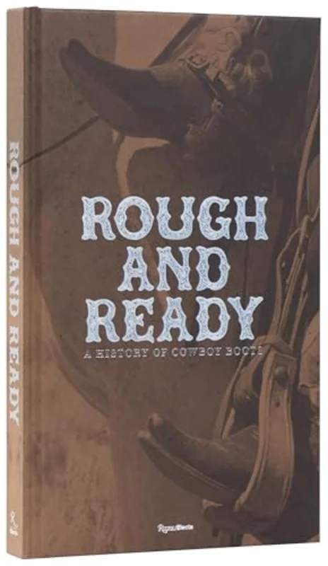 Rough and Ready : A History of Cowboy Boots