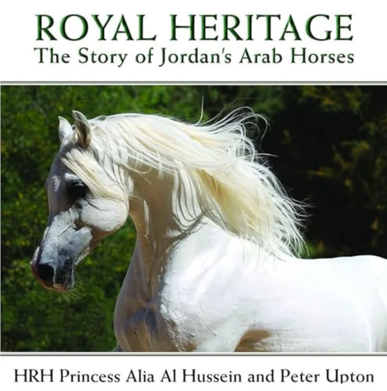 Royal Heritage : The Story of Jordan's Arab Horses