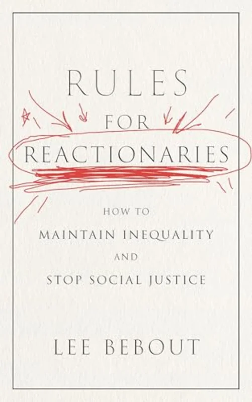 Rules for Reactionaries : How to Maintain Inequality and Stop Social Justice