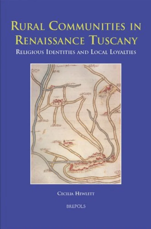 Rural Communities in Renaissance Tuscany : Religious Identities and Local Loyalties