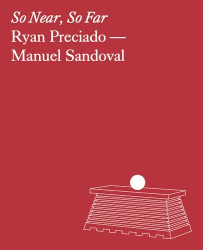 Ryan Preciado & Manuel Sandoval: So Near, So Far